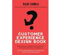 CUSTOMER EXPERIENCE DESIGN BOOK: SIMPLEST WAY TO UNDERSTAND THE FUNDAMENTALS OF CUSTOMER EXPERIENCE IN THE DIGITAL AGE