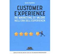 Customer experience. Fai marketing di valore nell'era dell'esperienza
