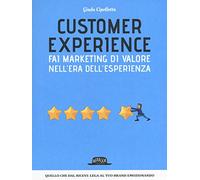 Customer experience. Fai marketing di valore nell'era dell'esperienza
