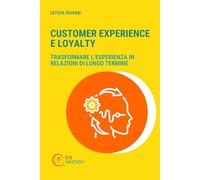 Customer Experience & Loyalty: Trasformare l'esperienza in relazioni di lungo termine
