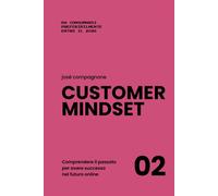 Customer Mindset volume 2: Comprendere il passato per avere successo nel f...