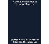 Customer Retention & Loyalty Manager: Journal, Notes, Ideas, Actions, Priorities, Checklists, Log | Tool for Daily Goal Setting Tracker | Time ... | Project Office Book Gifts for Meetings