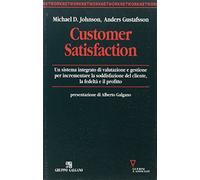 Customer satisfaction. Un sistema integrato di valutazione e gestione per incrementare la soddisfazione del cliente, la fedeltà e il profitto