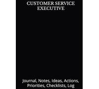 CUSTOMER SERVICE EXECUTIVE: Journal, Notes, Ideas, Actions, Priorities, Checklists, Log | Tool for Daily Goal Setting Tracker Planner | Time ... Journal Office Book Gifts for Meetings