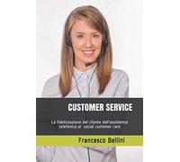 CUSTOMER SERVICE: La cura del cliente dall'assistenza telefonica al Social customer care