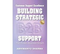 Customer Support Excellence Building Strategic B2B Support That Powers Business Growth