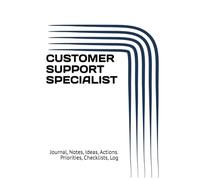 CUSTOMER SUPPORT SPECIALIST: Journal, Notes, Ideas, Actions. Priorities, Checklists, Log Hardcover Tool for Daily GoalTracking Planner | Time ... for Meetings Productivity to do list book