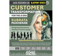 Customer Transformation for the AI Era: Designing Experiences That Earn Trust and Loyalty. The 6x6 Blueprint for Personalization and Journey Coherence.