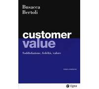Customer value. Soddisfazione, fedeltà, valore