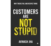 Customers are not Stupid: Why Tricks Fail and Respect Wins