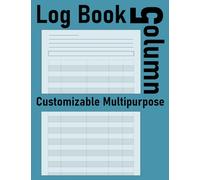 Customizable 5 Column Multipurpose Log Book: Five Column Notebook, Organize, Track, and Simplify, Your Essential 5-column and Multipurpose Record