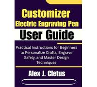Customizer Electric Engraving Pen User Guide: Practical Instructions for Beginners to Personalize Crafts, Engrave Safely, and Master Design Techniques