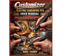 Customizer Electric Engraving Pen User Manual: Beginner's Guide: Safe Setup, Bit Selection, Speed Control & Techniques for Wood, Glass, Metal & More