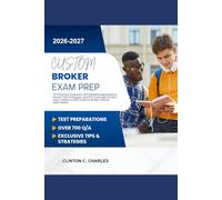Customs Broker Exam Prep 2026-2027: 700 Practice Questions with Detailed Explanations, Proven Test Strategies, and Full Coverage of Every Topic Tested on the Customs Broker License Examination