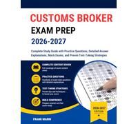 Customs Broker Exam Prep 2026-2027: Complete Study Guide with Practice Questions, Detailed Answer Explanations, Mock Exams, and Proven Test-Taking Strategies