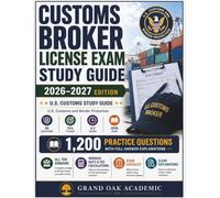 Customs Broker License Exam Study Guide 2026-2027: 1,200 Practice Questions with Full Answer Explanations
