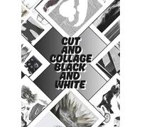 Cut and Collage Black and White: Black and White Art, a Beautiful Introspection of Time.