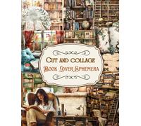 Cut and Collage Book Lover Ephemera Book: A Beautiful Collection For Junk Journals, Scrapbooking, Decoupage, Mixed Media and Many Other Paper Crafts