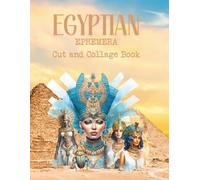 Cut and Collage Egypt Ephemera Book: Kings, Pyramids, Jewelry, Tombs, Mummies, Artifacts, Villagers, Queens for Paper Crafts, Decorative Art, Mixed ... Artist Trading Cards, Junk Journals and More!