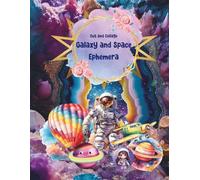 Cut and Collage Galaxy and Space Ephemera: Astronauts, Planets, Rocket Ships, Crystals, Aliens and Cosmic Elements for Scrapbooking, Junk Journals, ... Arts, School Art Projects, Vision Boards