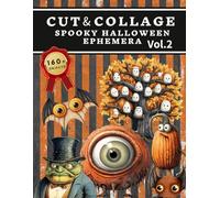 Cut and Collage Spooky Halloween Ephemera Book Vol.2: High Quality Images Of Monster and Bats For Paper Crafts, Scrapbooking, Mixed Media, Junk ... Art, Artist Trading Cards, and More.