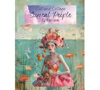 Cut and Collage Surreal People Ephemera: Odd and Unusual Perception Benders, Illusions and Wacky Fun People for Scrapbooking, Mixed Media, Glue Books, ... Projects, School Art, Decoupage and More