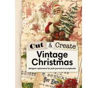 Cut and Create Vintage Christmas Ephemera Book: Ephemera for Junk journals, Scrapbooks, Mixed Media, and Art Journals