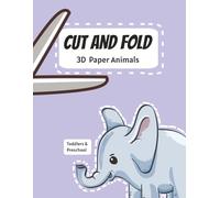 Cut and fold animals: 3D Paper Animals to Cut, Fold & Glue - 13 Easy Craft Projects for Kids Ages 4+