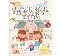 Cut and Learn: Fun Shapes and Figures | Coloring and Activity Book 3-6 ages: Cutting Activities to Develop Fine Motor Skills and Early Learning