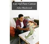 Cut-and-Paste Canvas: Exciting Creative Adventures for Young Minds Using Basic Materials, Stimulating Imagination Through Hands-On Projects