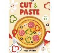 Cut and Paste Food Edition: Fun Activity Book for Kids Ages 5+ with Exercises to Improve Scissor Skills, Fine Motor Skills, and Hand-Eye Coordination through Creative Food Projects