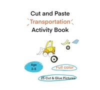 Cut and Paste Transportation Activity Book for Kids Ages 2-5: Scissor Skills Practice with Full-Color Planes, Trucks, Ships, and Submarines | Fun Cut and Glue Projects for Preschool and Kindergarten