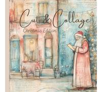 Cut & Collage - Art Whispers - Christmas Edition: Scrapbooking | Journaling | Ephemera | Creative Projects