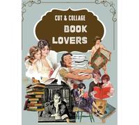 Cut & Collage Book Lover Ephemera Book: Designer Ephemera for Junk Journals, Bullet Journals, Paper Crafts, Decoupage |Vintage book & book lover Illustrations For Collage and Mixed Media Artists