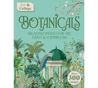 Cut & Collage Botanicals : Over 300 Images For Art, Craft & Scrapbooks