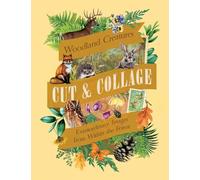 Cut & Collage Woodland Creatures: Extraordinary Images from Within the Forest