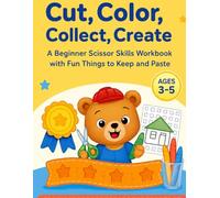 Cut, Color, Collect, Create: A Beginner Scissor Skills Workbook with Fun Things to Keep and Paste