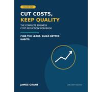 Cut Costs, Keep Quality: The Complete Business Cost Reduction Workbook