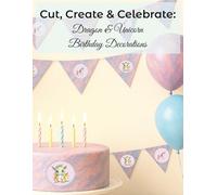 Cut, Create & Celebrate: Dragon & Unicorn Birthday Decorations