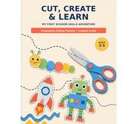 Cut, Create & Learn: My First Scissor Skills Activity Book: Preschool Cutting Practice, Lines, Shapes and Cut-and-Paste Crafts for Kids Ages 3-5