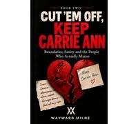 Cut ’Em Off, Keep Carrie Ann: Boundaries, Sanity and the People Who Actually Matter: 2