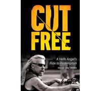 CUT FREE: A Hells Angel’s Ride to Redemption