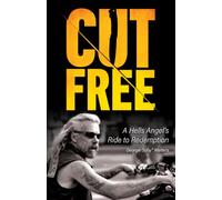 CUT FREE: A Hells Angel’s Ride to Redemption