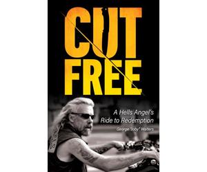 CUT FREE: A Hells Angel’s Ride to Redemption