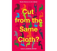 Cut from the Same Cloth?: Muslim Women on Life in Britain by Sabeena Akhtar