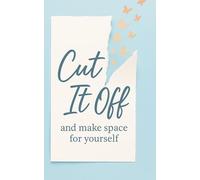 Cut It Off And Make Space For Yourself: A 4-Week Guided Journal for Self-Reflection, Mindfulness, and Emotional Growth