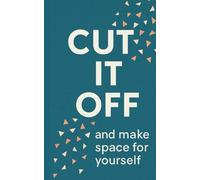 Cut It Off And Make Space For Yourself: A 4-Week Self-Discovery and Self-Care Journal to Build Confidence and Inner Peace