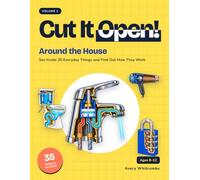 Cut It Open! Around the House: See Inside 35 Everyday Things and Find Out How They Work: 1