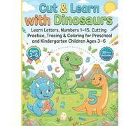 Cut & Learn with Dinosaurs: Learn Letters, Numbers 1-15, Cutting Practice, Tracing & Coloring for Preschool and Kindergarten Children Ages 3-6