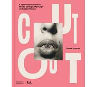 Cut Out: A Feminist History of Photo Collage, Montage and Assemblage